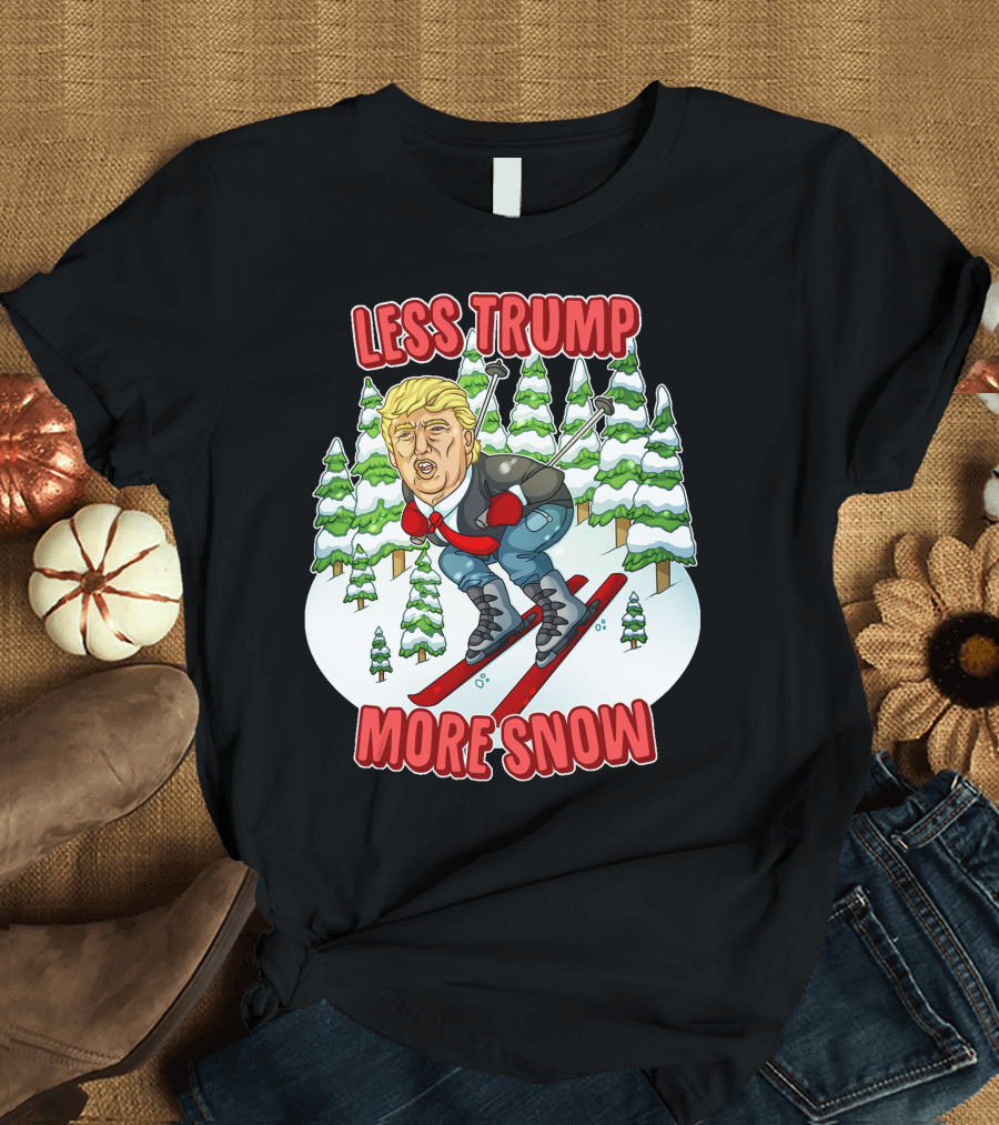 Less Trump More Snow Skiing Scene with Trees T-Shirt