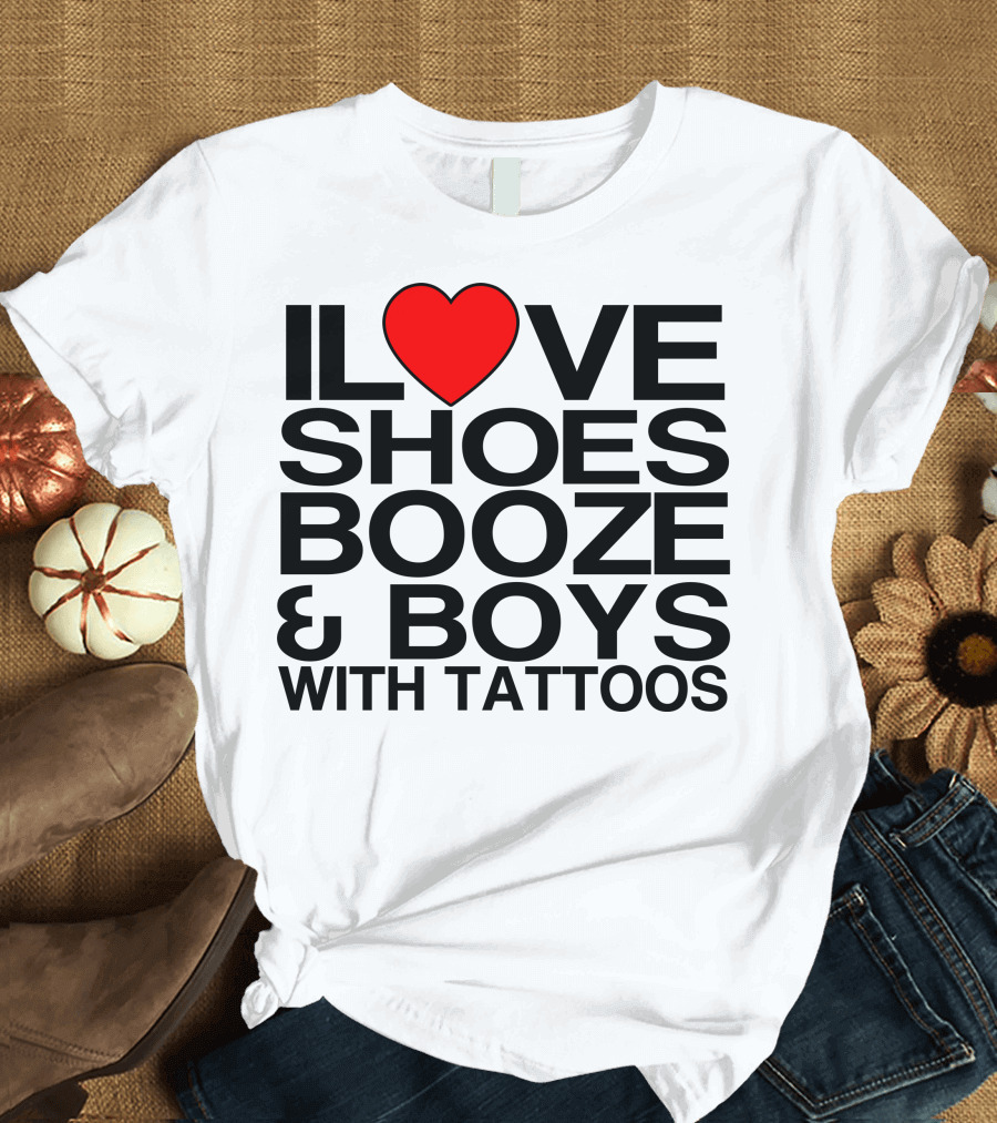 ILove Shoes Booze and Boys With Tattoos Heart T-Shirt