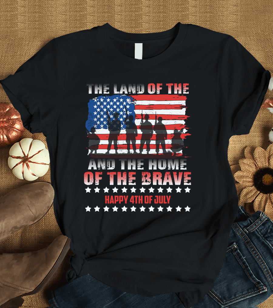 The Land of the Free and the Home of the Brave Happy 4th of July T-Shirt
