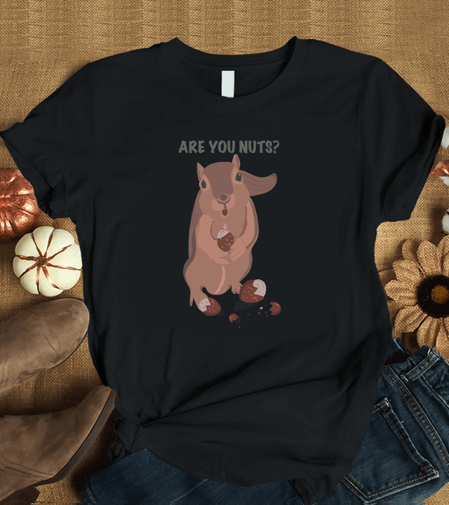 Are You Nuts Funny Squirrel Holding Acorns T-Shirt