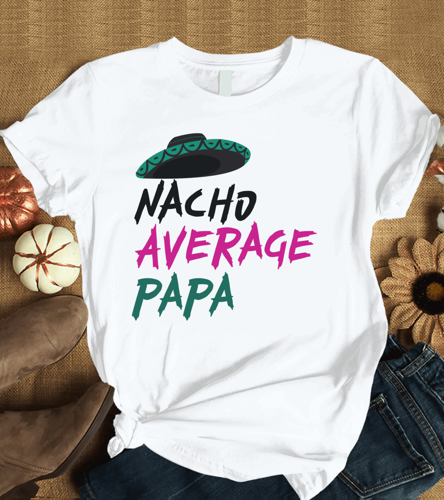 Nacho Average Papa Sombrero Mexican T-Shirt