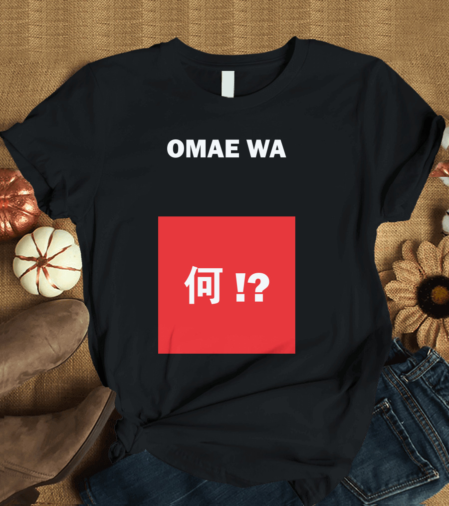 OMAE WA MOU SHINDEIRU? Japanese Kanji Phrase Translation T-Shirt