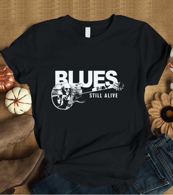 T-Shirt: Blues Still Alive Guitar Legend Iconic T-Shirt Blues Still Alive Guitar Legend Iconic T-Shirt