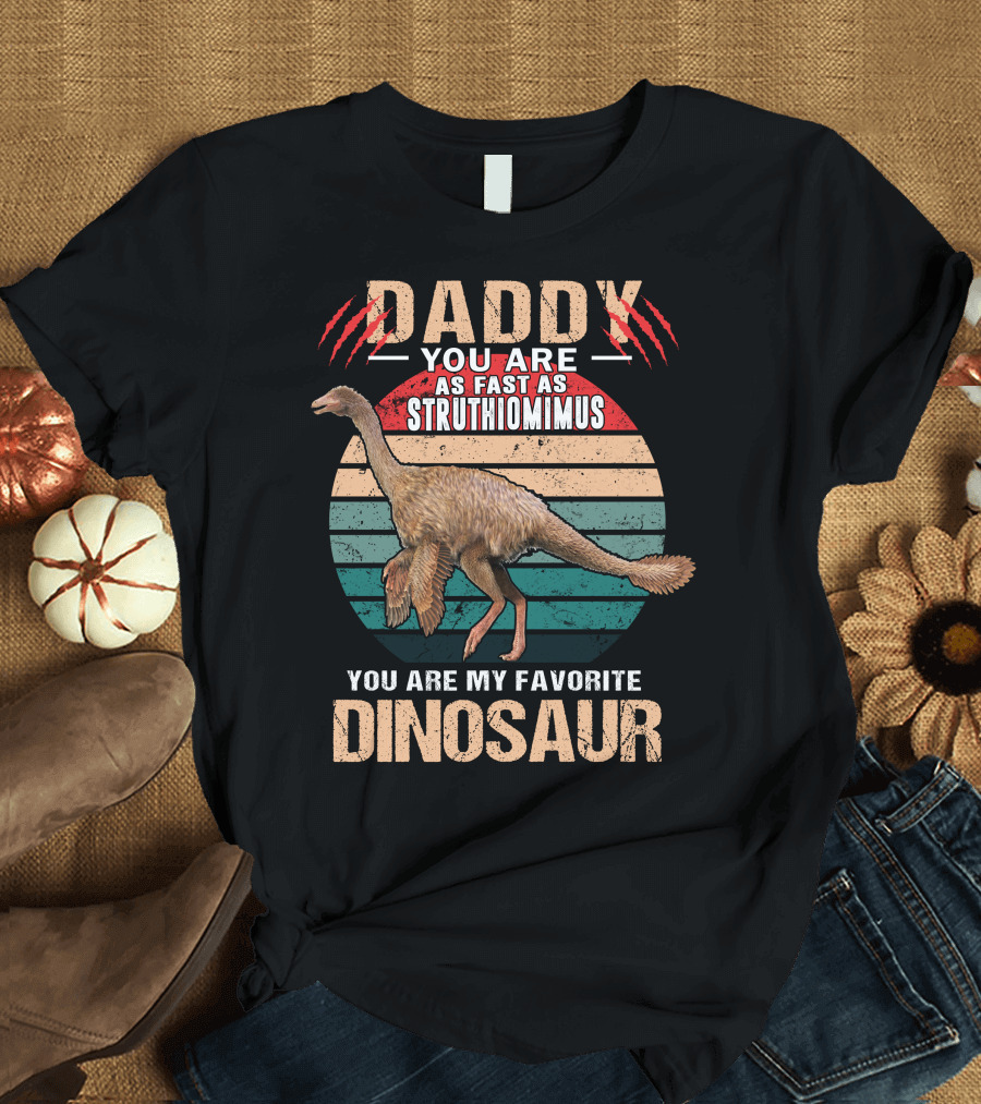 Daddy You Are As Fast As Struthiomimus You Are My Favorite Dinosaur T-Shirt