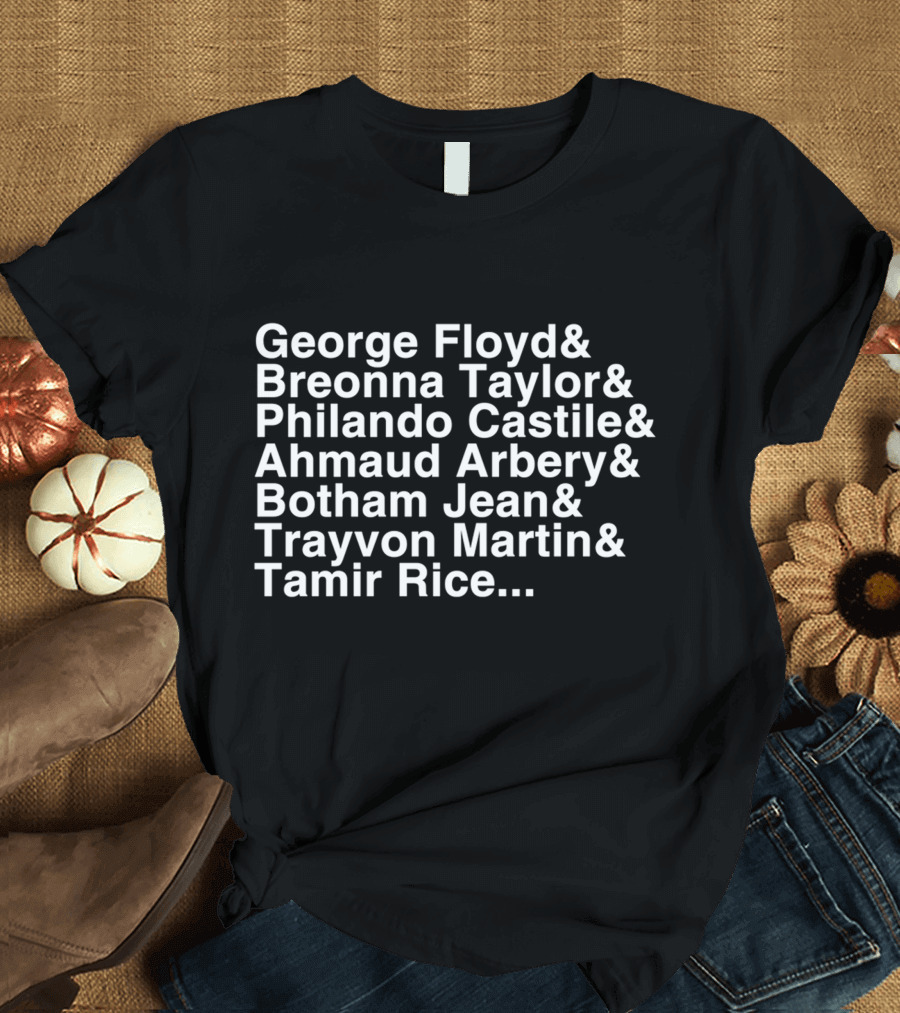 George Floyd Breonna Taylor Philando Castile Ahmaud Arbery Botham Jean Trayvon Martin Tamir Rice T-Shirt