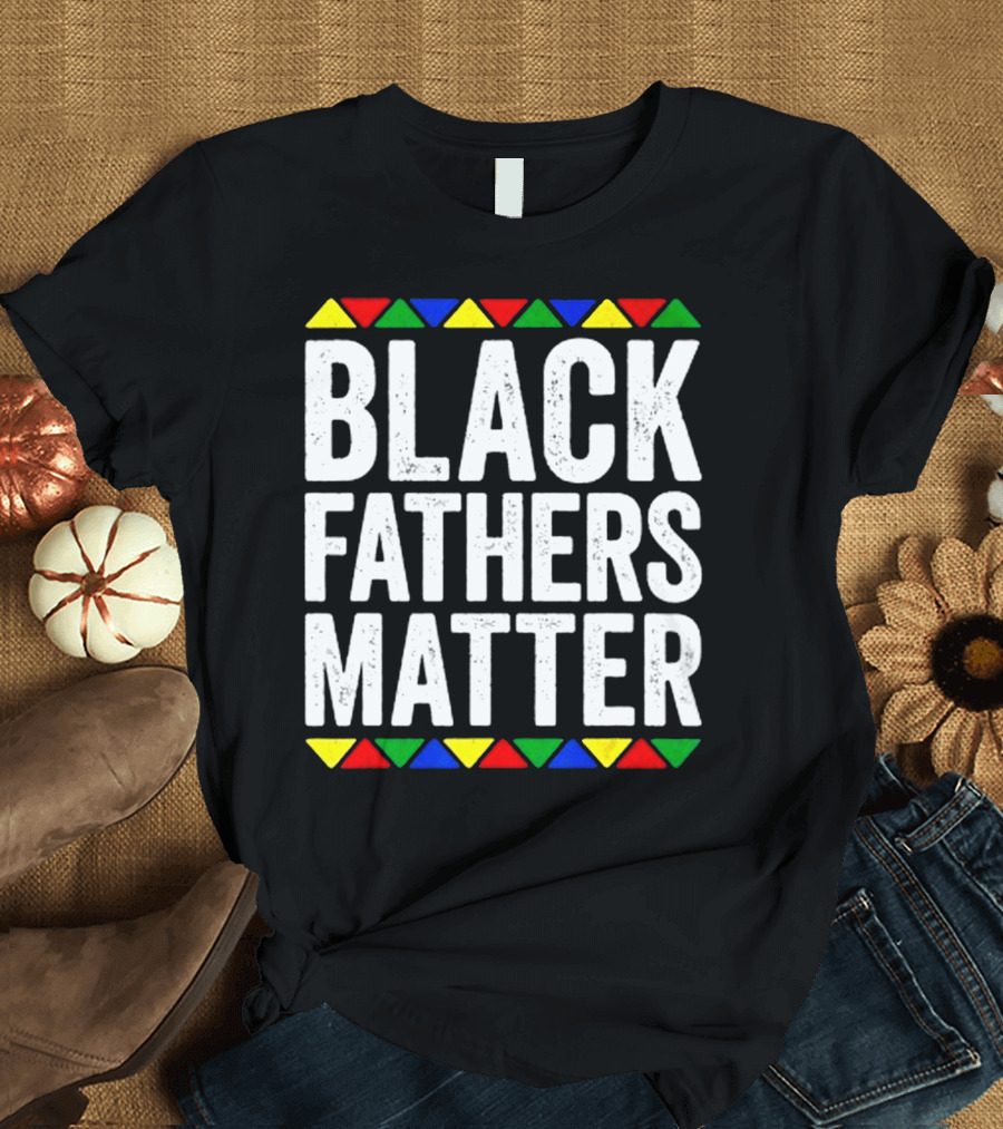 BLACK FATHERS MATTER African Colors Border T-Shirt