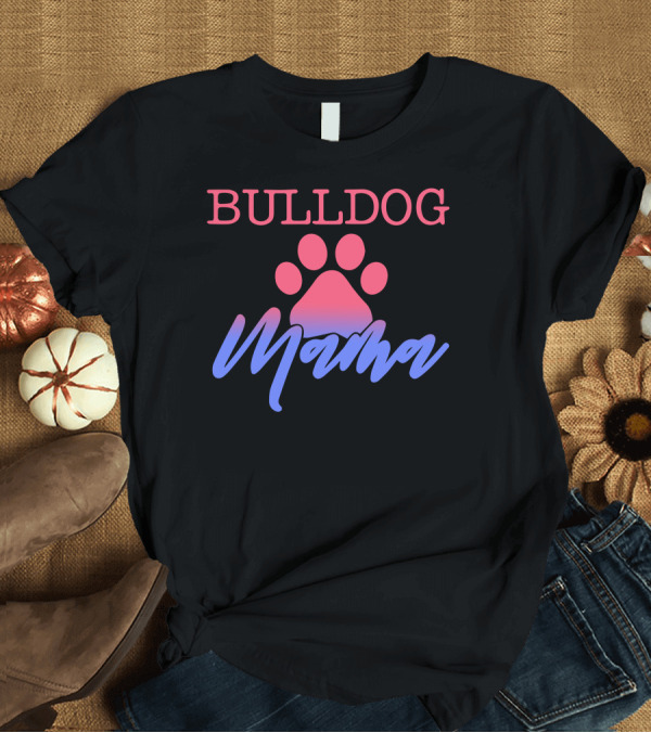 T-Shirt: BULLDOG Mama Paw Print Gradient T-Shirt BULLDOG Mama Paw Print Gradient T-Shirt