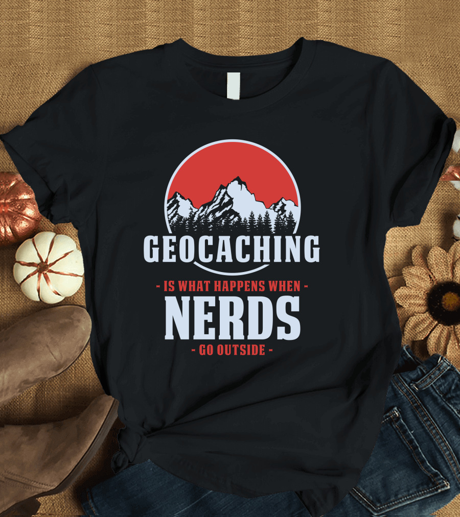 Geocaching Is What Happens When Nerds Go Outside Mountain T-Shirt
