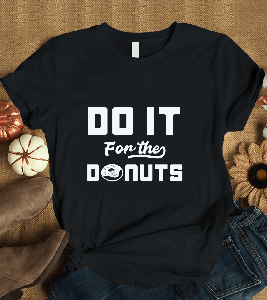 Men Women Kid Do It For The Donuts Cute Donut Lover Do It For The Donuts T-Shirt