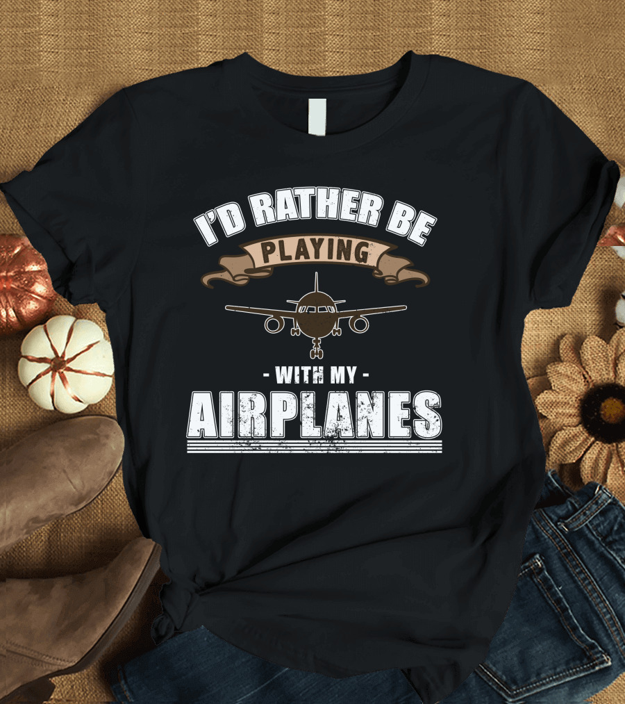 I'D Rather Be Playing With My Airplanes Model Aircraft RC Remote T-Shirt
