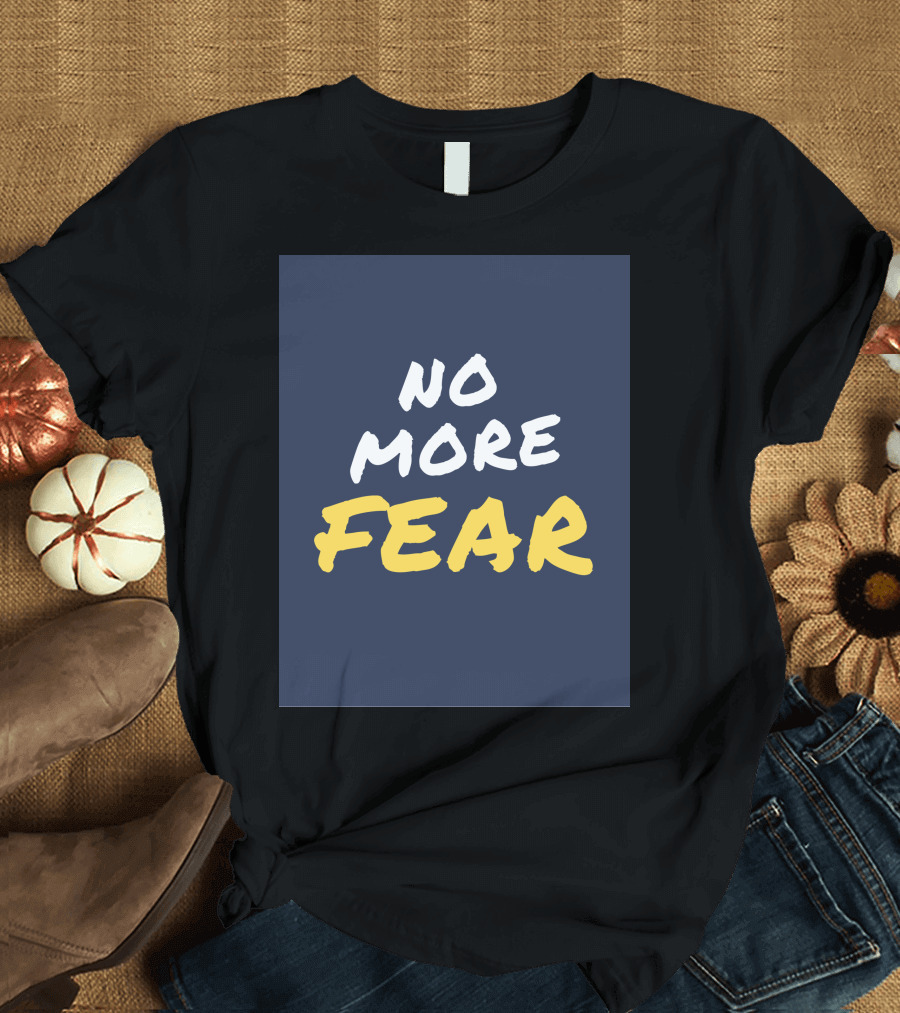 No More Fear Motivated Inspired No More Fear T-Shirt