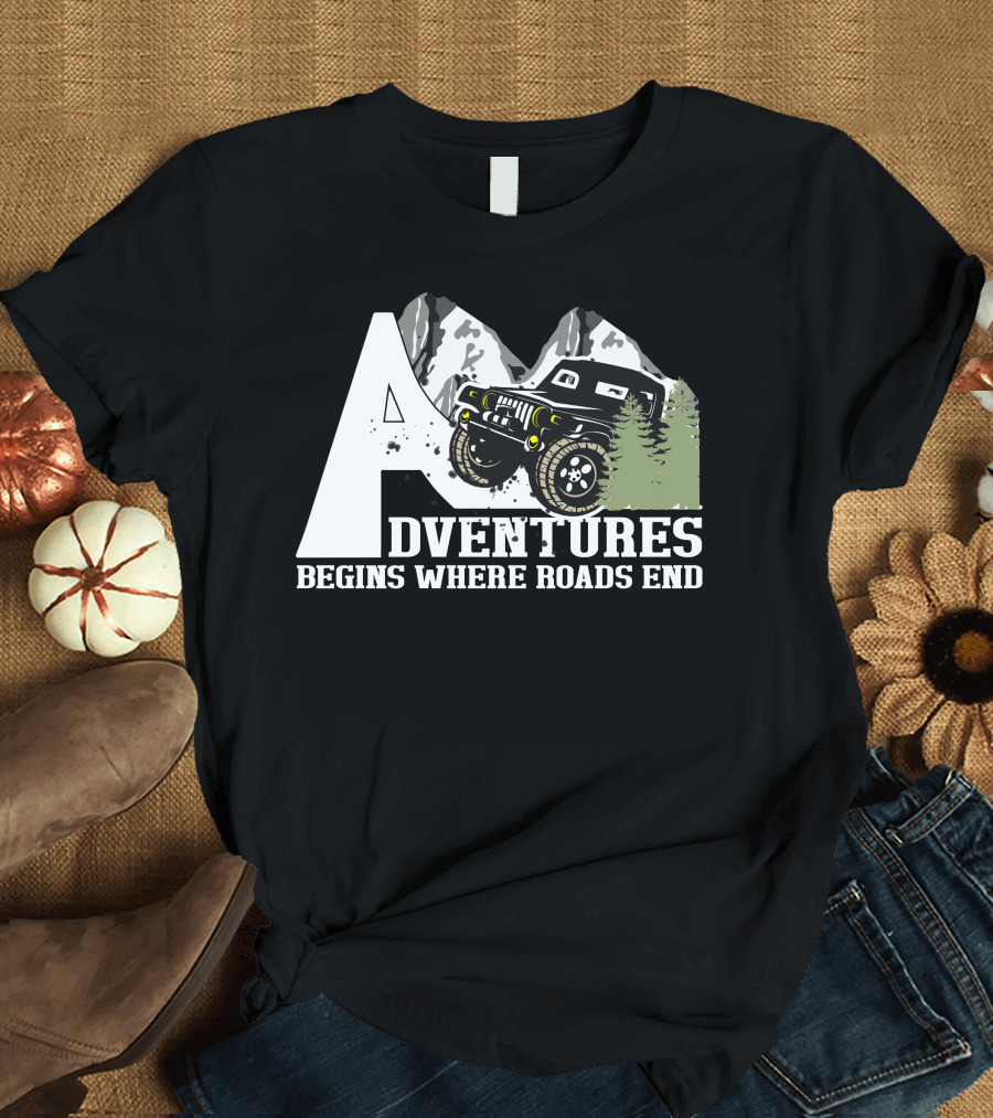 Adventures Begins Where Roads End Off Road Vehicle T-Shirt