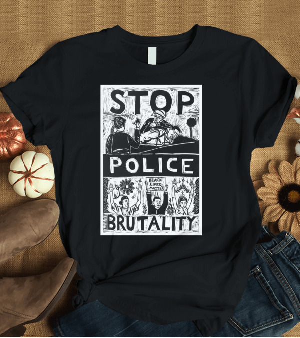 T-Shirt: Stop Police Brutality Black Lives Matter Protest T-Shirt Stop Police Brutality Black Lives Matter Protest T-Shirt