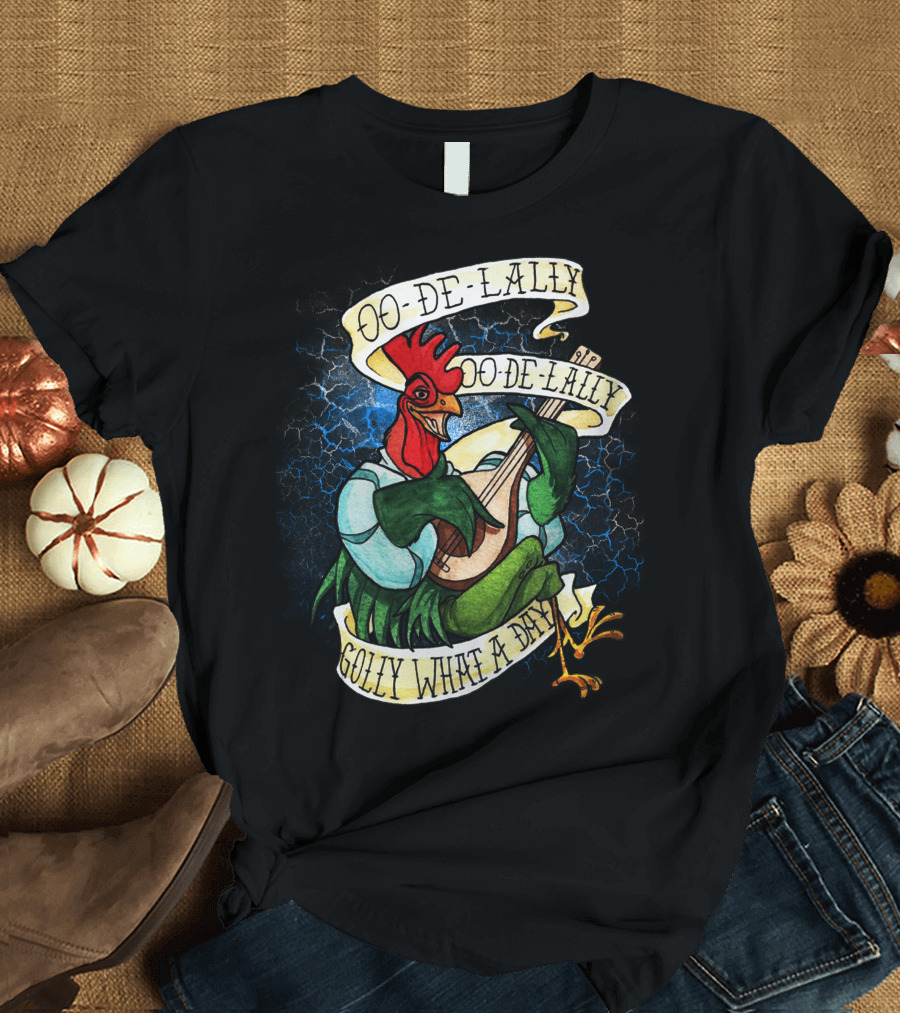 Alan A Dale Oo De Lally Golly What A Day Rooster Bard Musical T-Shirt