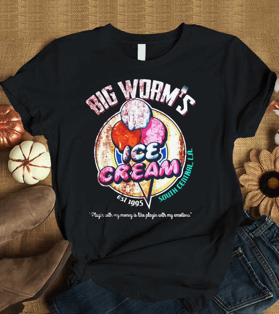 Big Worm's Ice Cream Est 1995 South Central L.A. Playin' With My Money Is Like Playin' With My Emotions T-Shirt