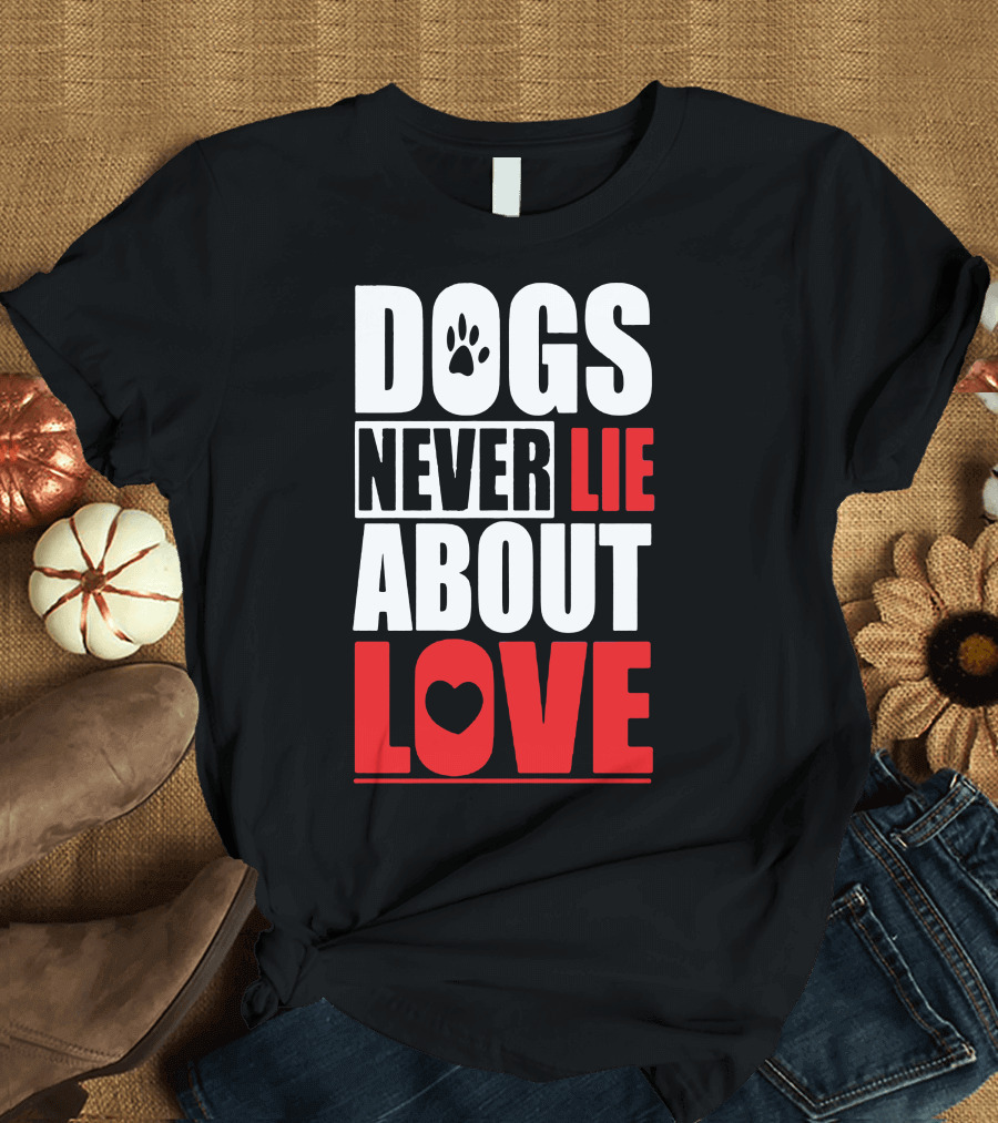 Dogs Never Lie About Love Paw Heart T-Shirt
