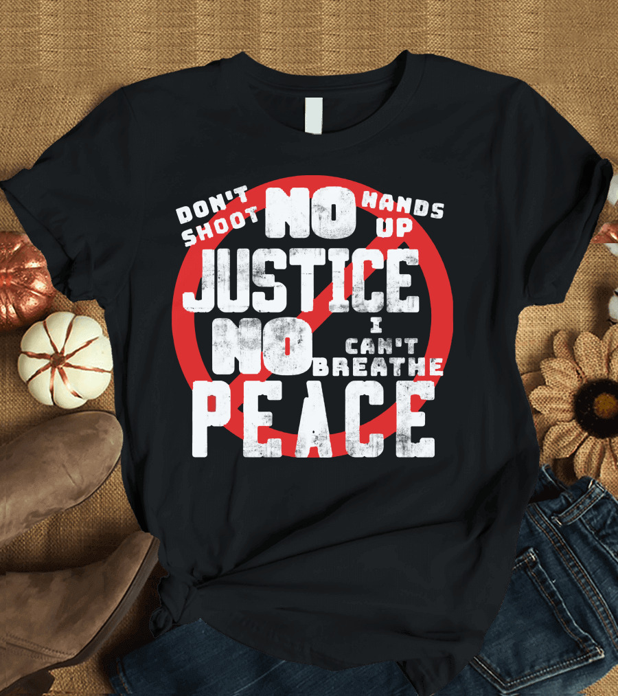 Don't Shoot No Justice No Peace Hands Up I Can't Breathe T-Shirt