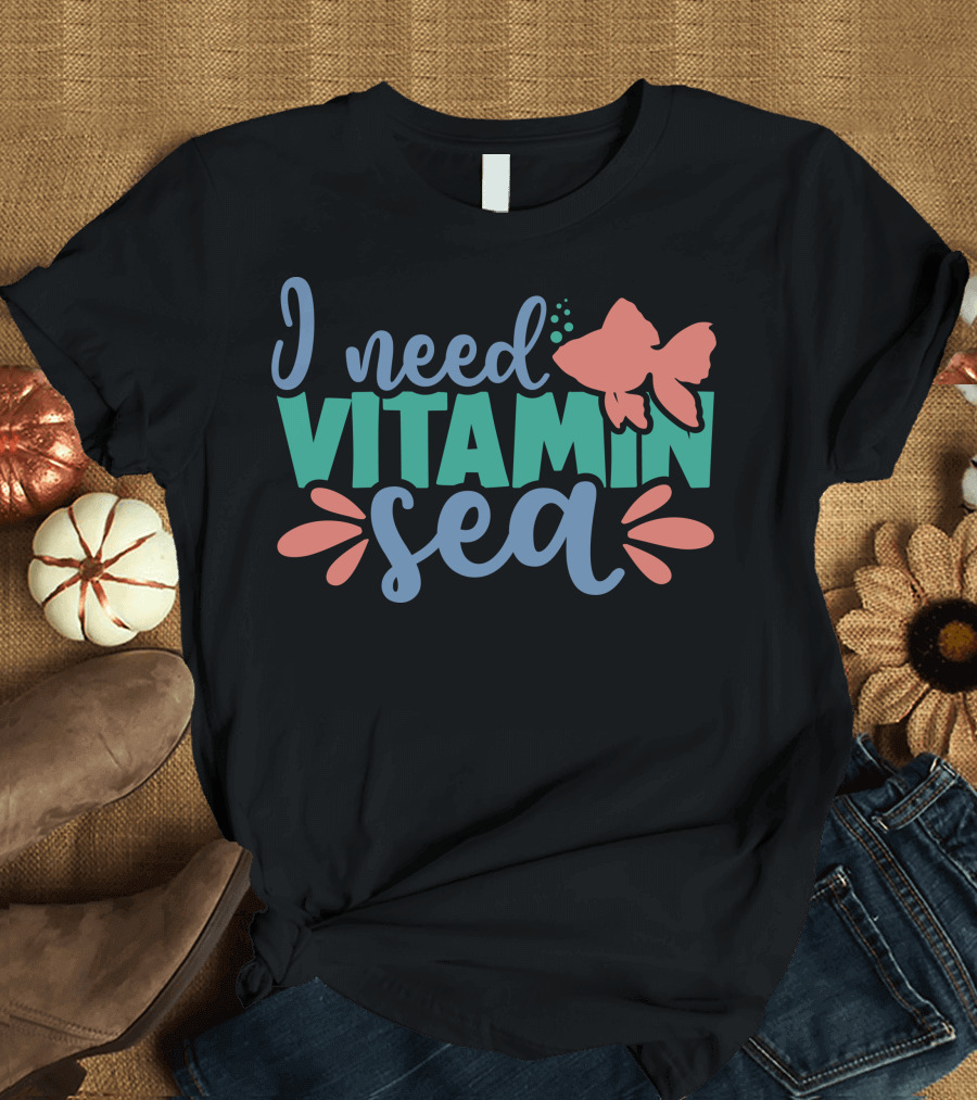 I Need Vitamin Sea Fish Ocean T-Shirt