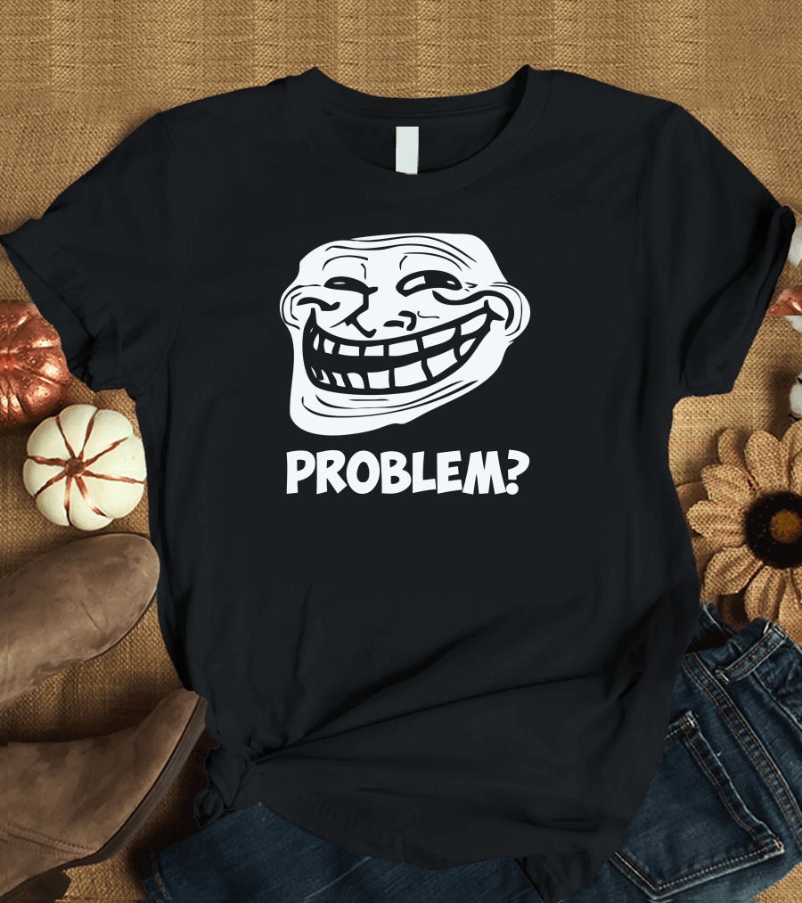 Problem? Internet Troll Face Meme T-Shirt