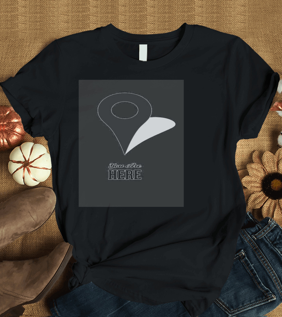 You Are Here Map Pin T-Shirt