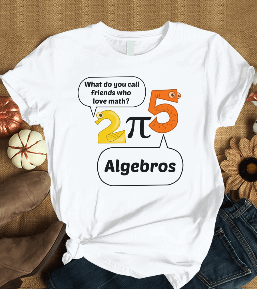 What Do You Call Friends Who Love Math Algebros 2 Pi 5 T-Shirt