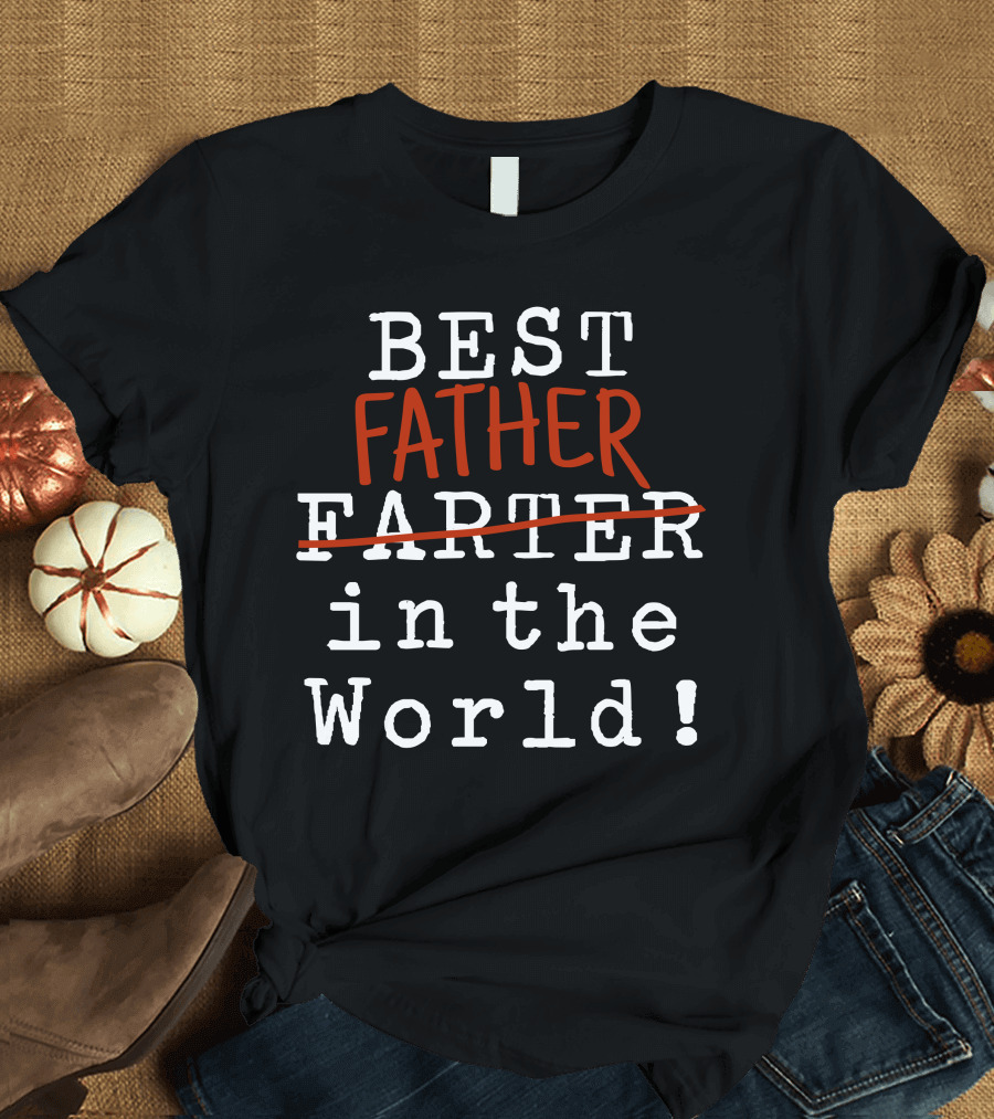 BEST FATHER FARTER In The World T-Shirt