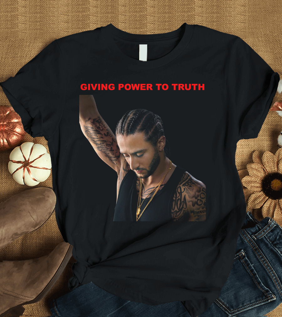 GIVING POWER TO TRUTH Colin Kaepernick T-Shirt