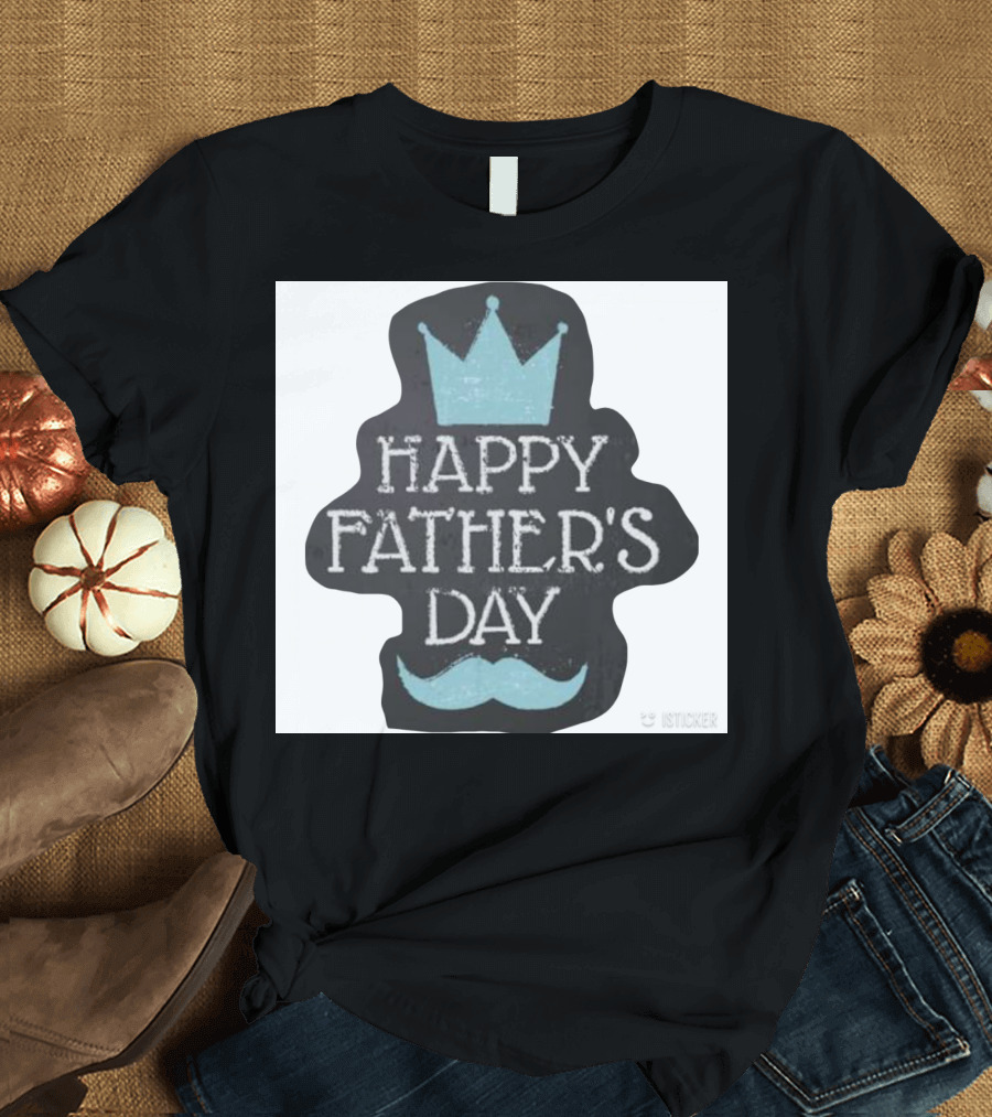 HAPPY FATHER'S DAY Crown Mustache T-Shirt