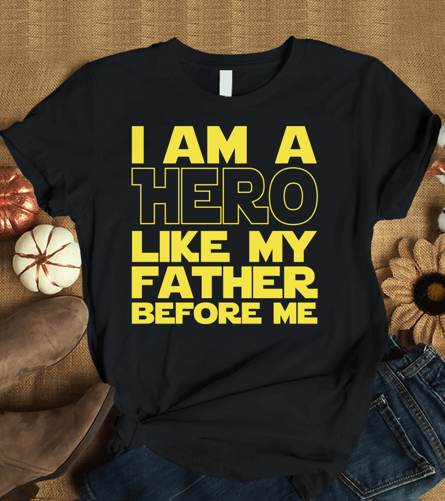 I Am A Hero Like My Father Before Me Star Wars T-Shirt
