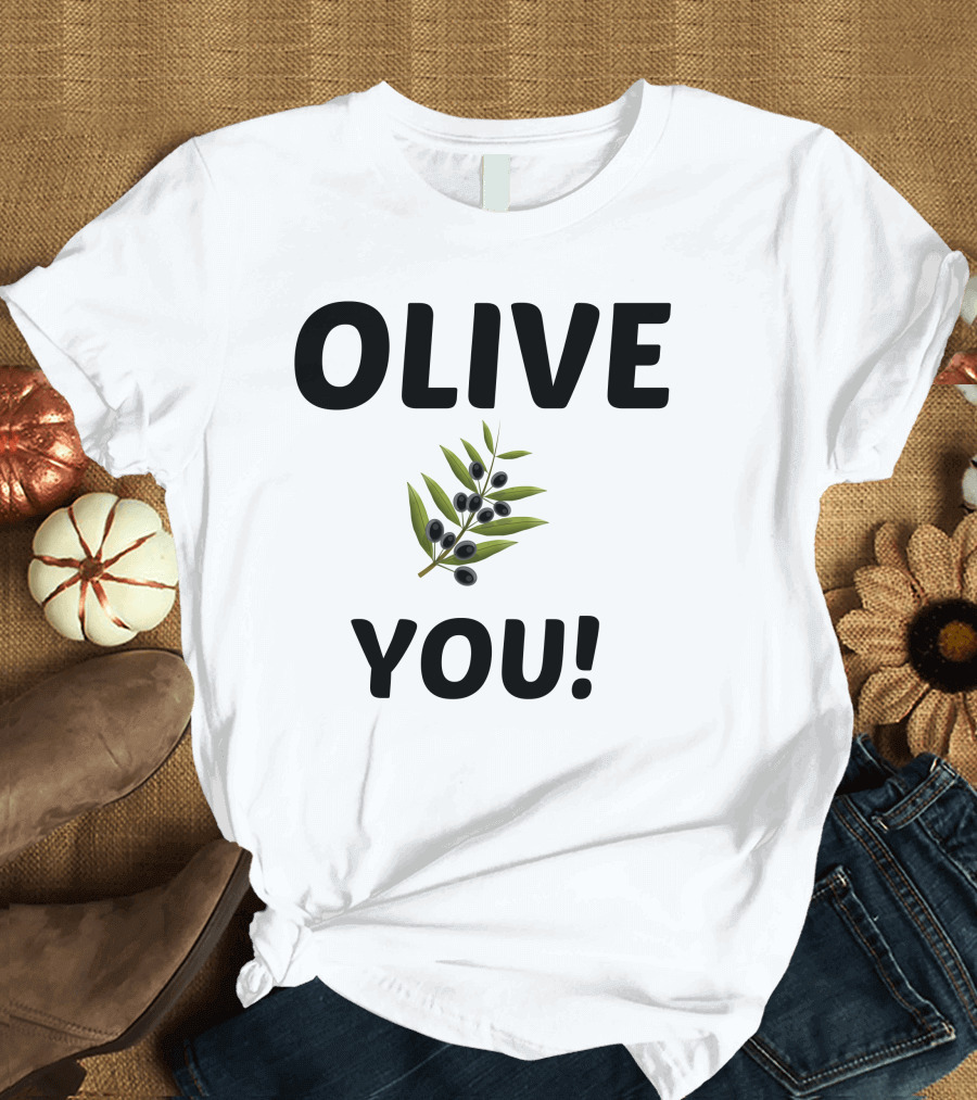 Olive You I Love You Olive Branch T-Shirt