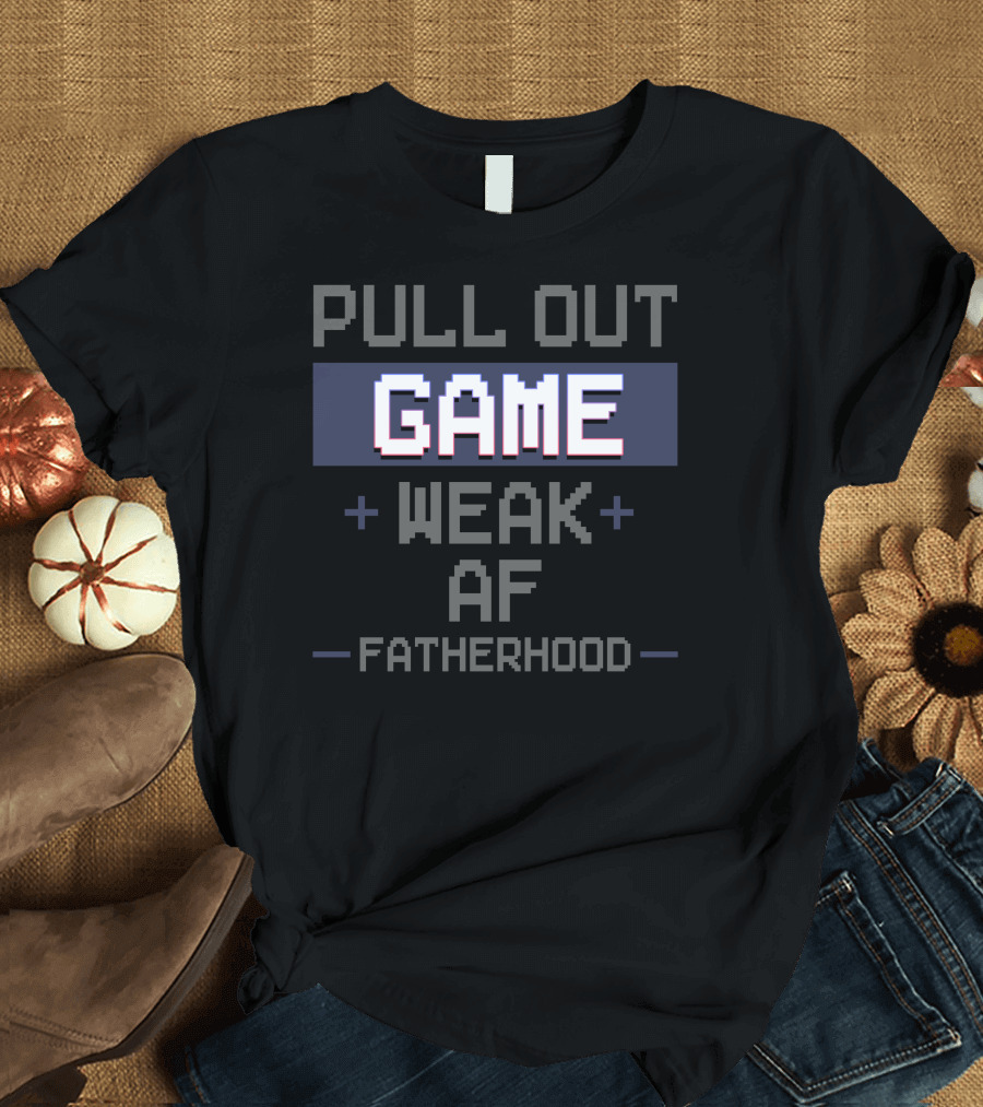 Pull Out Game Weak AF Fatherhood Retro Gaming T-Shirt