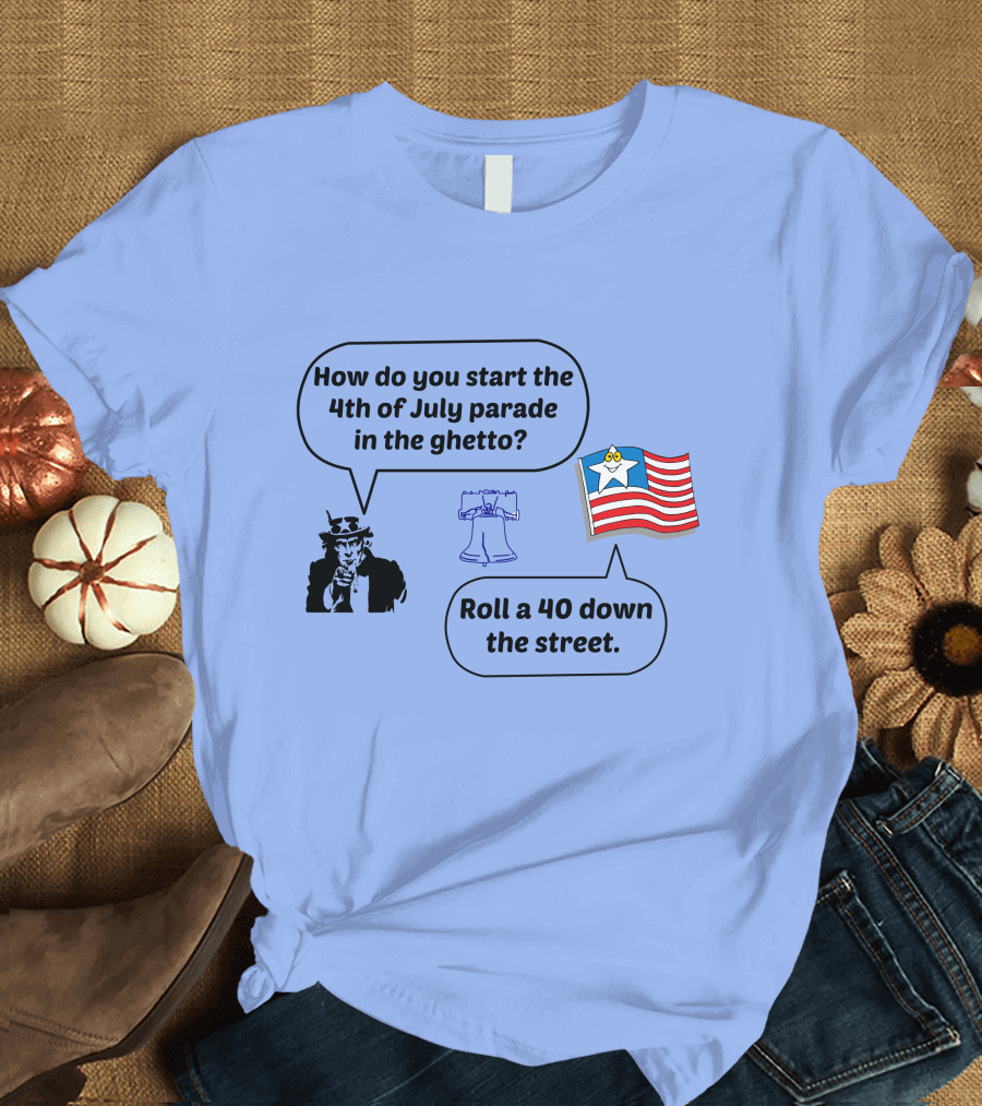 4th of July Parade Humor Uncle Sam Liberty Bell Emoji Flag Roll A 40 Down the Street T-Shirt