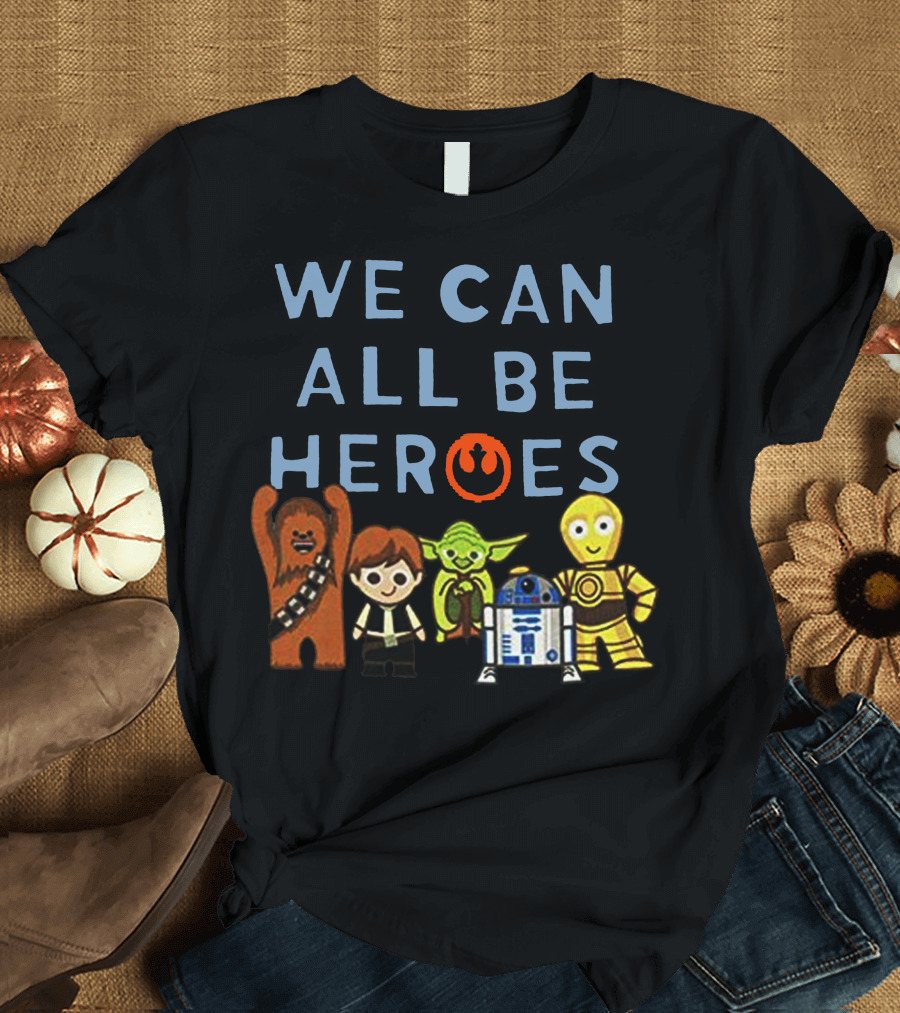 We Can All Be Heroes Star Wars Chewbacca Han Solo Yoda R2-D2 C-3PO Rebel Alliance T-Shirt