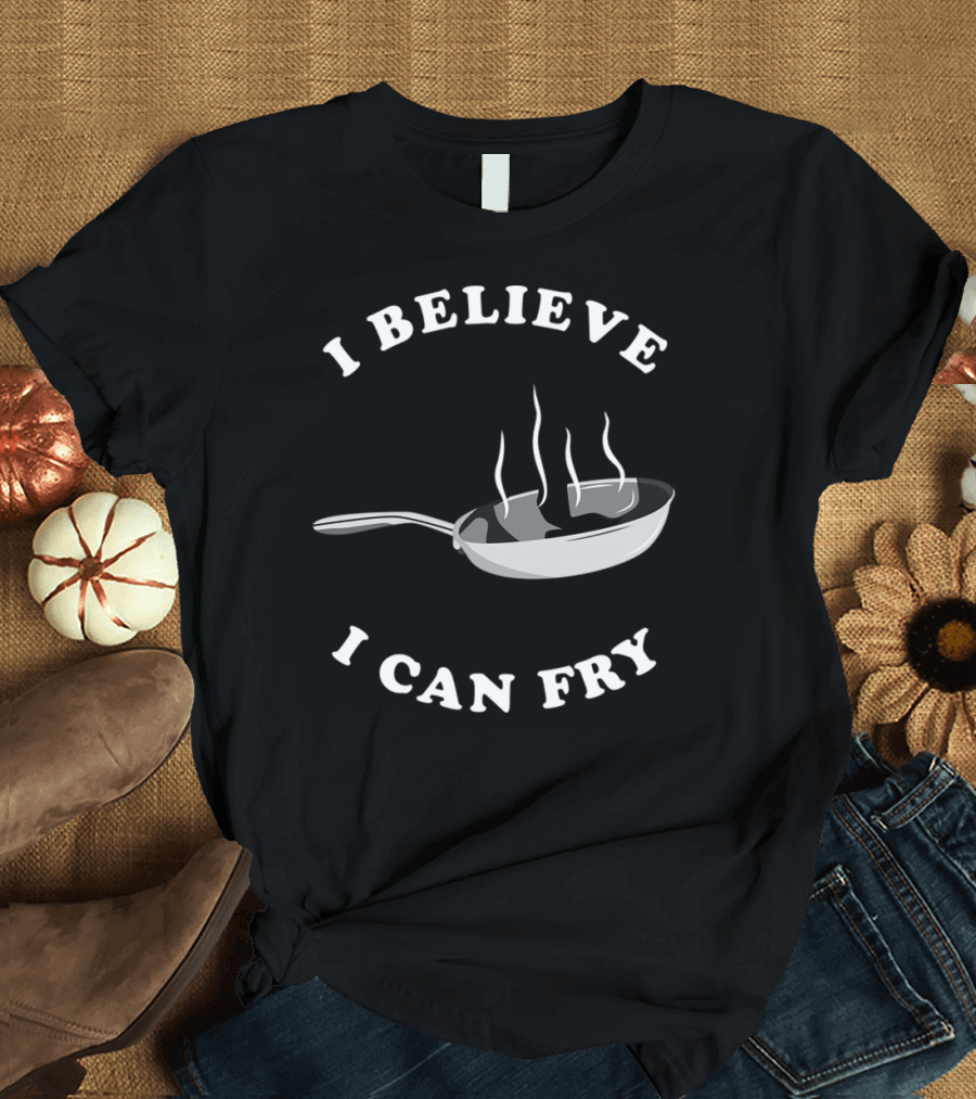 I Believe I Can Fry Frying Pan with Steam T-Shirt