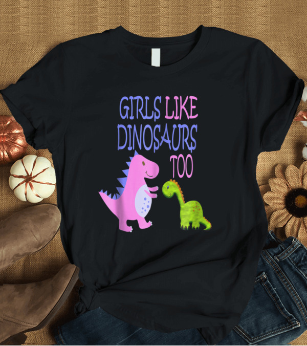 T-Shirt: GIRLS LIKE DINOSAURS TOO CUTE PINK AND GREEN DINO CHARACTERS T-Shirt GIRLS LIKE DINOSAURS TOO CUTE PINK AND GREEN DINO CHARACTERS T-Shirt
