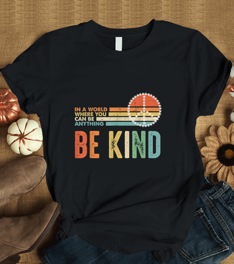 In A World Where You Can Be Anything Be Kind Retro Peace T-Shirt