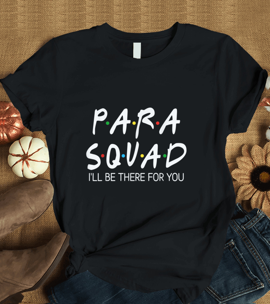 Para Squad I'll Be There For You Funny Teacher Friends TV Show Inspired T-Shirt