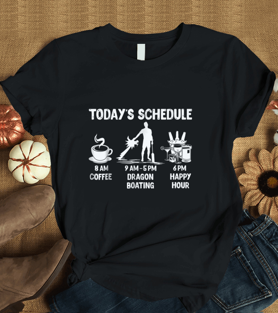 Today's Schedule Coffee Dragon Boating Happy Hour Funny Dr T-Shirt
