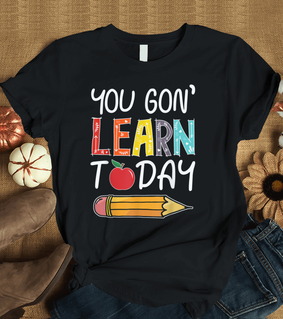 You Gon' Learn Today Colorful Learn Today Teacher Apple Pencil T-Shirt