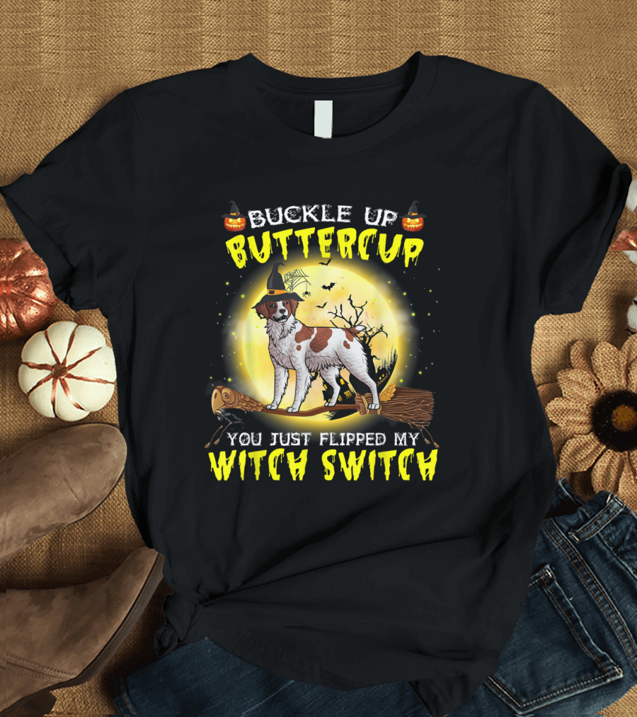 Buckle Up Buttercup You Just Flipped My Witch Switch Brittany Spaniel Dog Halloween T-Shirt