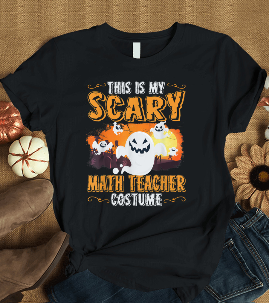 THIS IS MY SCARY MATH TEACHER COSTUME HALLOWEEN GHOSTS AND PUMPKINS T-Shirt