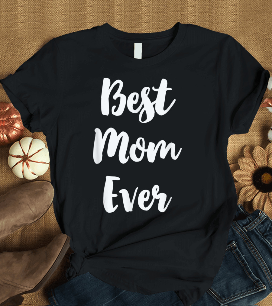 Best Mom Ever Cute T-Shirt