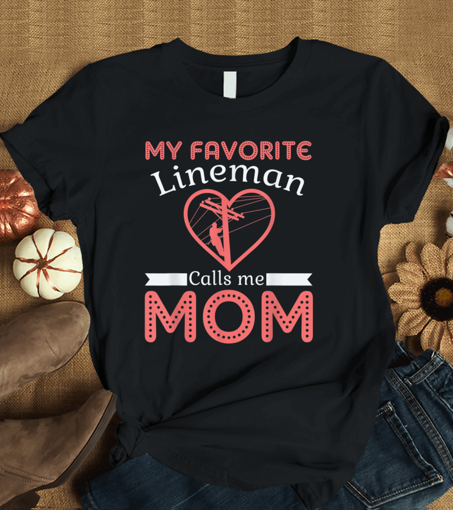 My Favorite Lineman Calls Me Mom Heart T-Shirt