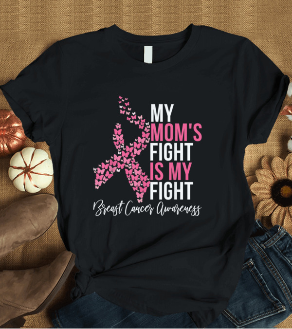T-Shirt: My Mom's Fight Is My Fight Pink Ribbon Butterfly Breast Cancer Awareness T-Shirt My Mom's Fight Is My Fight Pink Ribbon Butterfly Breast Cancer Awareness T-Shirt