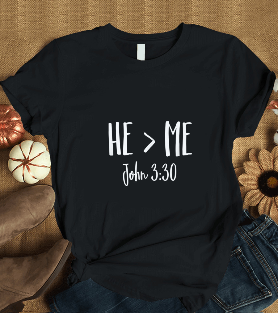 John 3:30 He Is Greater Than Me Christian Verse T-Shirt