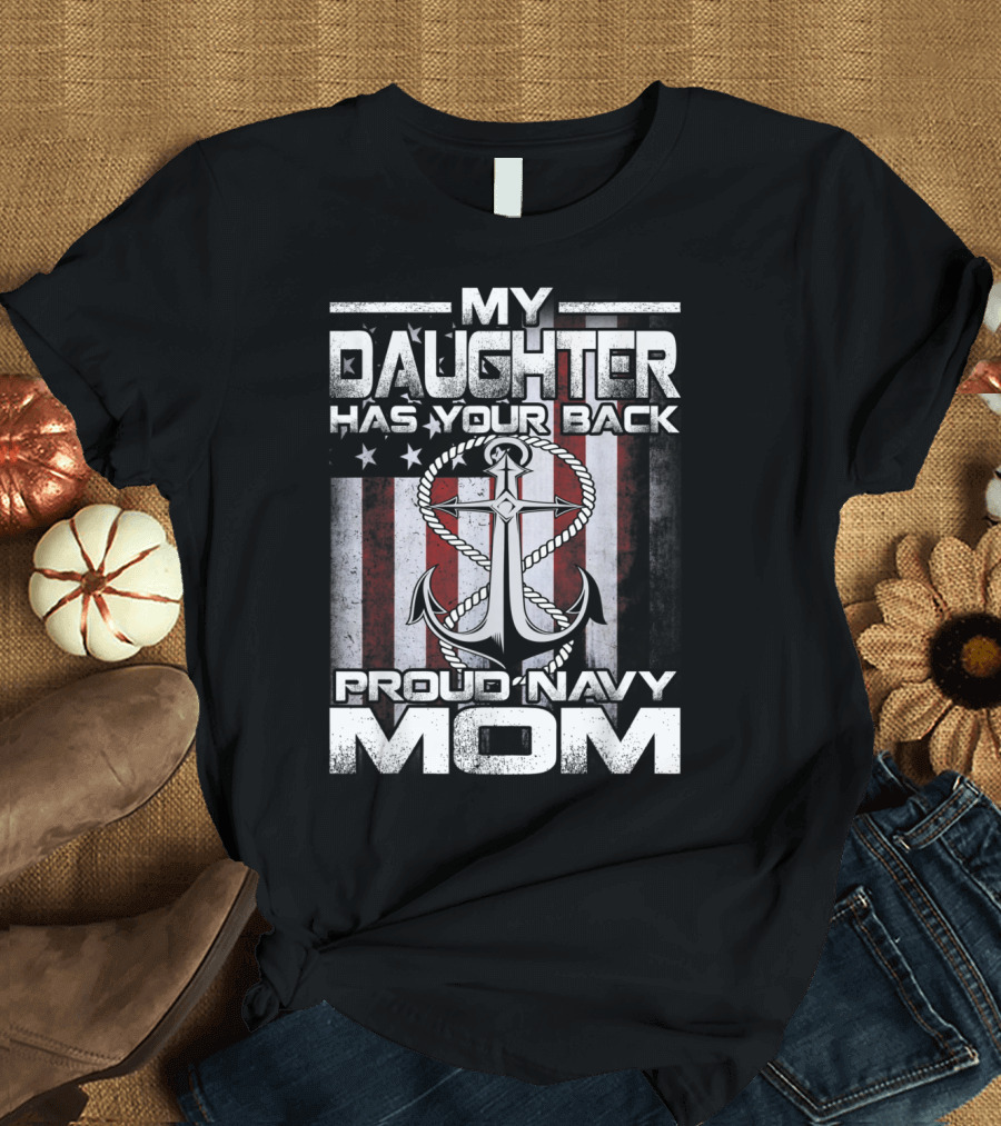 My Daughter Has Your Back Proud Navy Mom Anchor American Flag T-Shirt