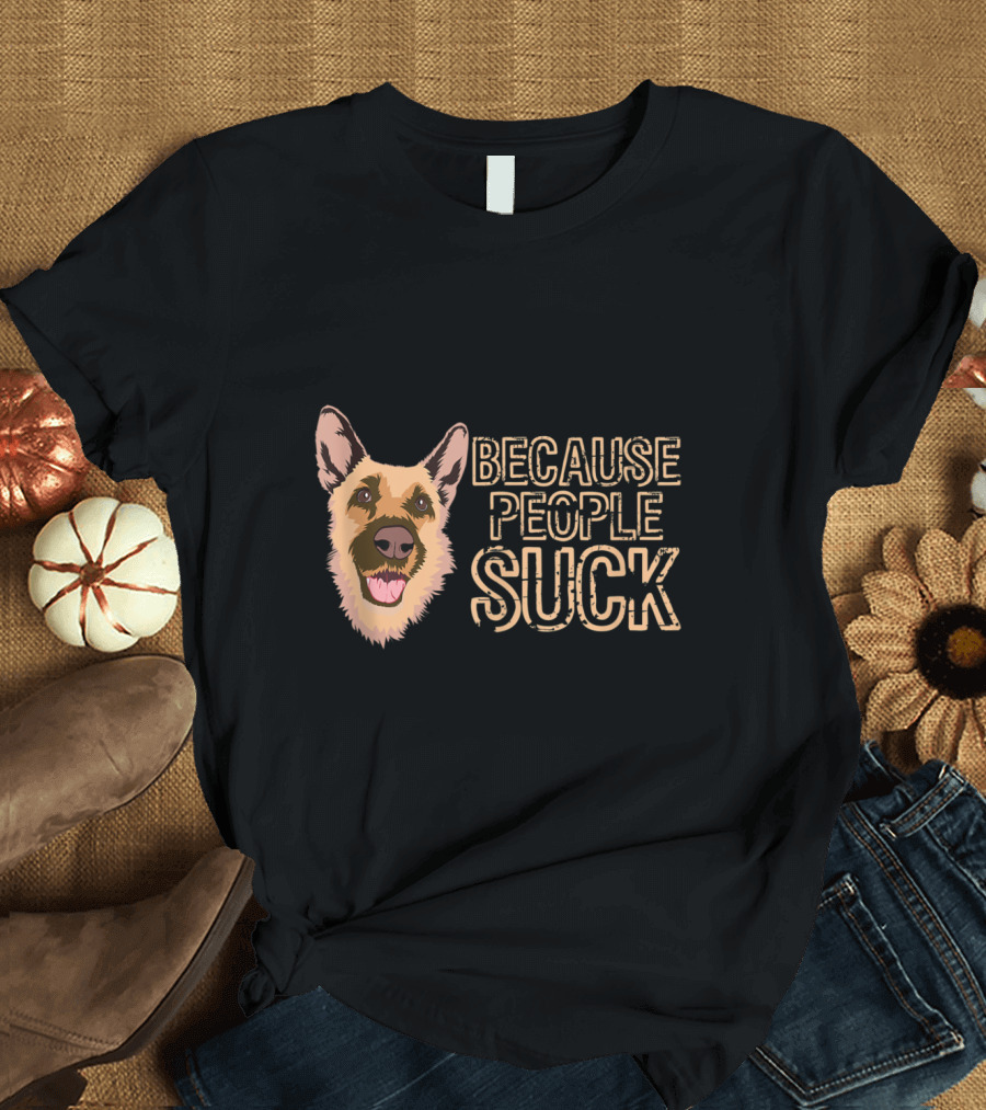 Funny German Shepherd Because People Suck T-Shirt