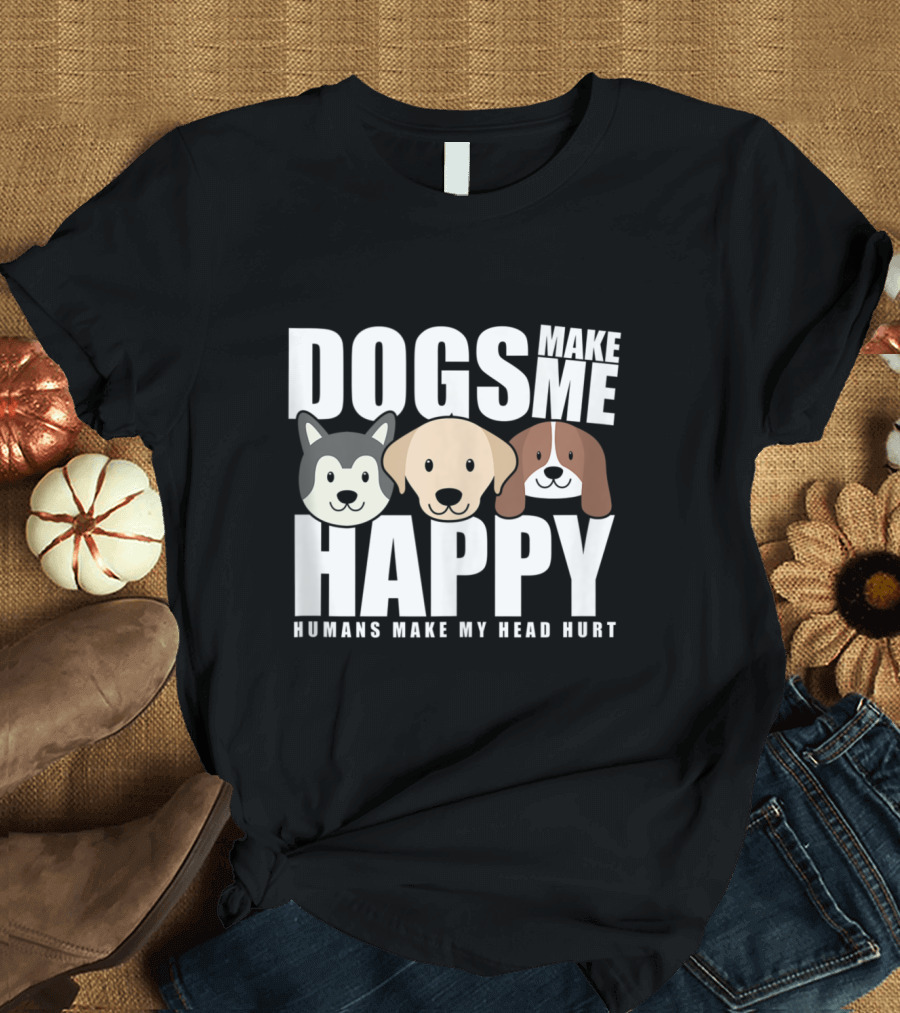 Dogs Make Me Happy Humans Make My Head Hurt with Cute Dog Faces T-Shirt