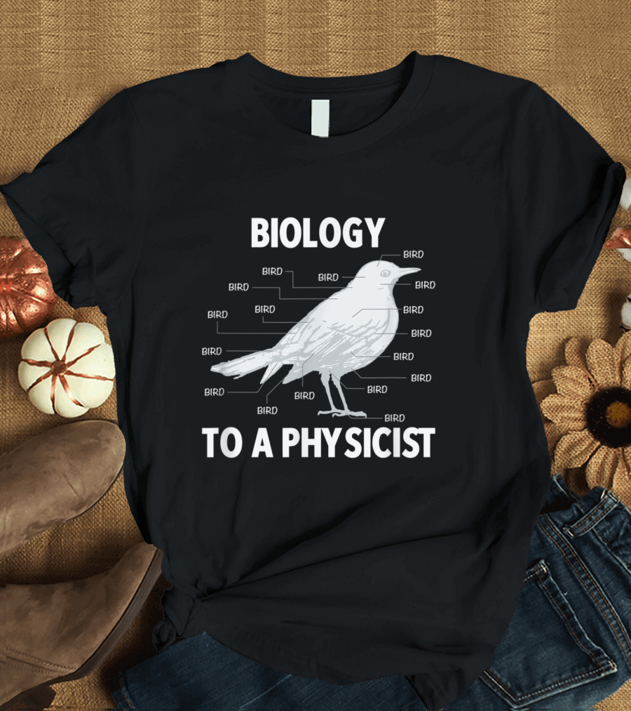 Biology to a Physicist Bird Diagram Funny Physics T-Shirt