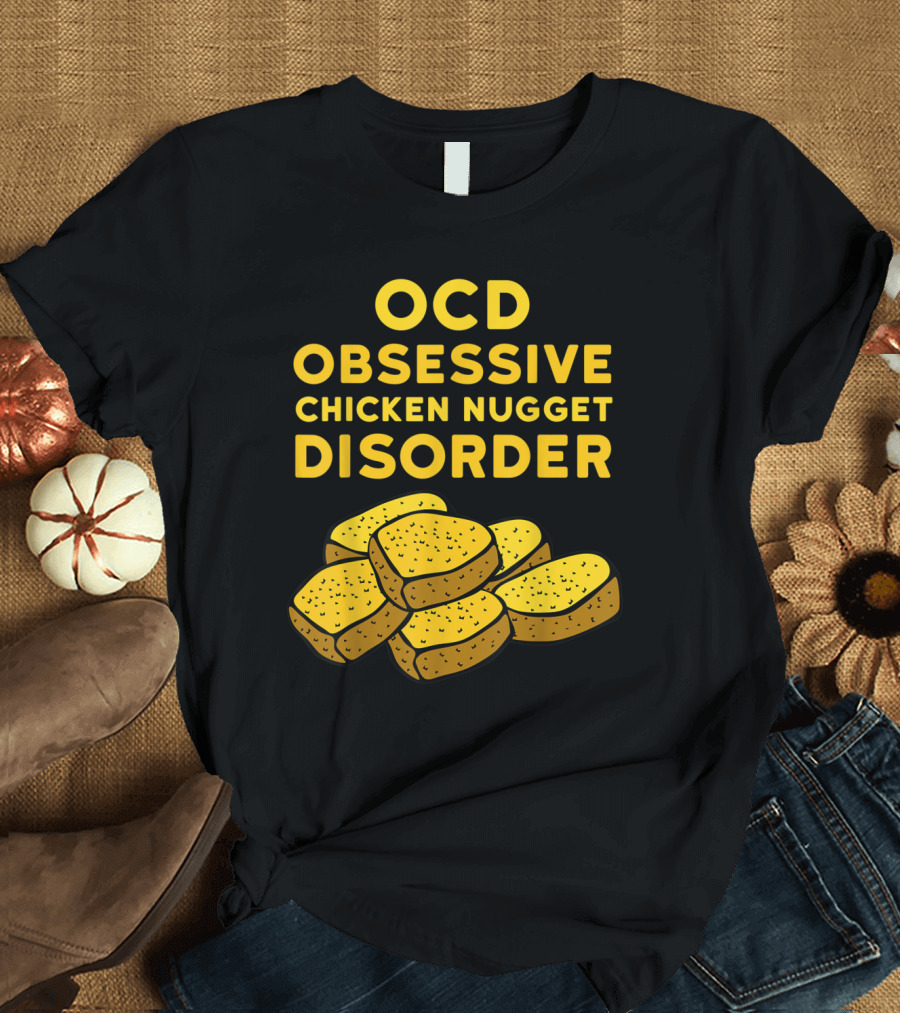 OCD Obsessive Chicken Nugget Disorder Funny Chicken Nugget T-Shirt